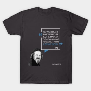 Words of Wisdom: Living Now - Allan Watts T-Shirt